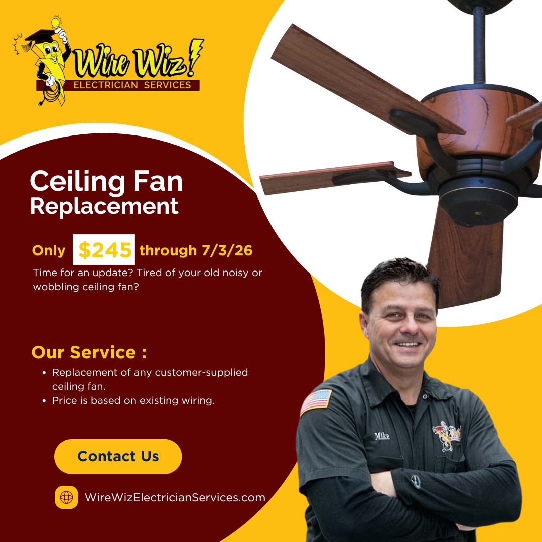 6.3.26 Special June 2026 Ceiling Fan Replacement special Wire Wiz Electrician Services